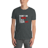 Don't be a Dick, Call Your Hit T-Shirt