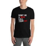 Don't be a Dick, Call Your Hit T-Shirt