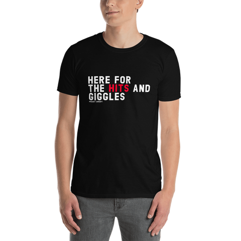 Here for the Hits and Giggles T-Shirt